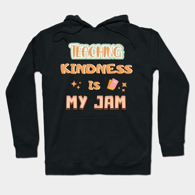 Teaching Kindness Is My JAM Hoodie by Hohohaxi